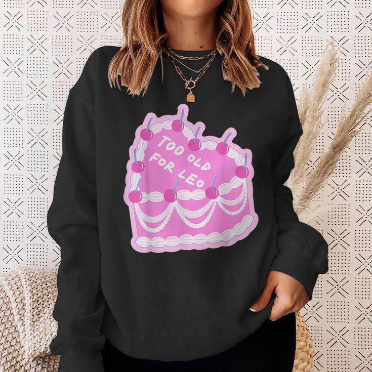 Too Old For Leo Cake Cake Sweatshirt Gifts for Her