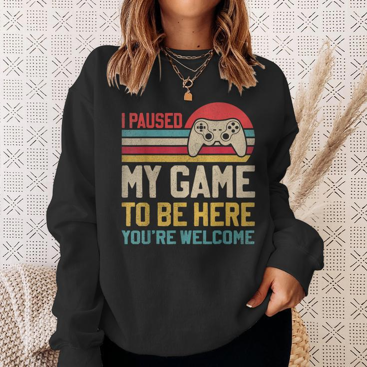 I Paused My Game To Be Here You're Welcome Video Gamer Sweatshirt Gifts for Her