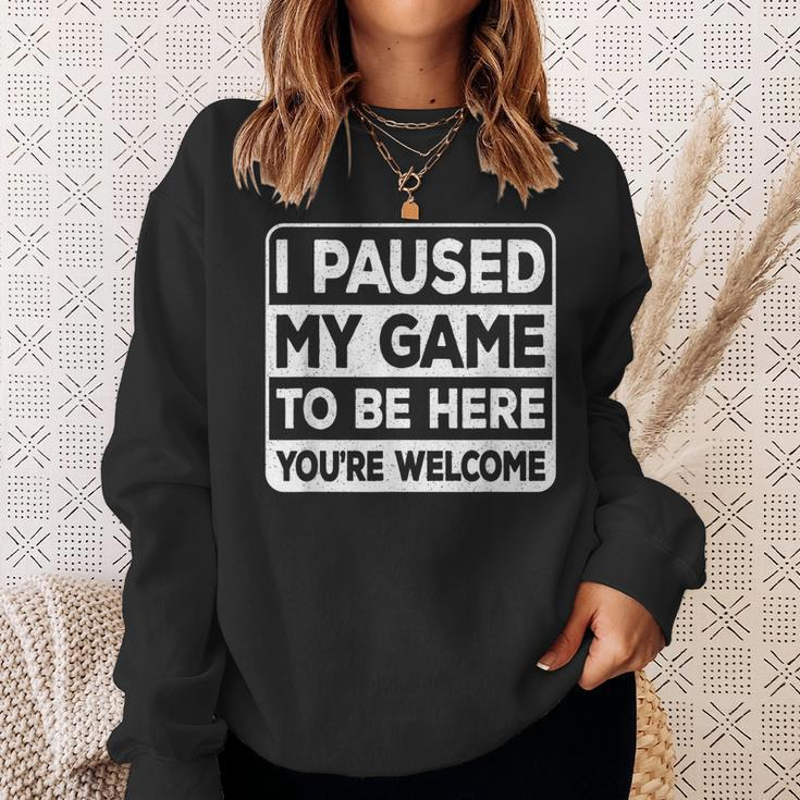 I Paused My Game To Be Here You're Welcome Gamer Gaming Sweatshirt Gifts for Her