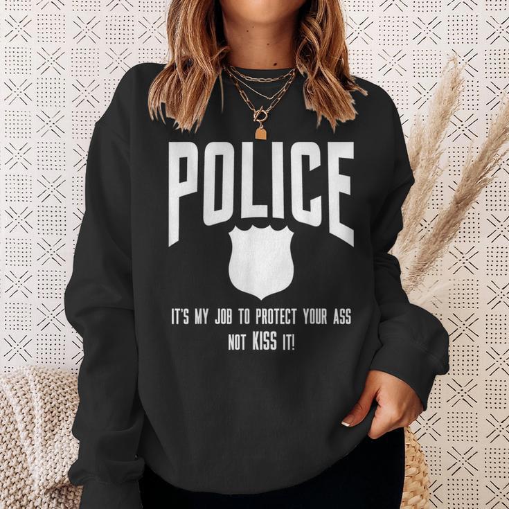 Police It's My Job To Protect Your Ass Not Kiss It Sweatshirt Gifts for Her