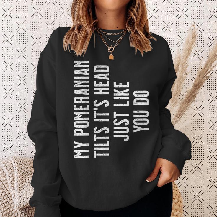 Pomeranian My Pomeranian Tilts It's Head Just Like You Do Sweatshirt Gifts for Her