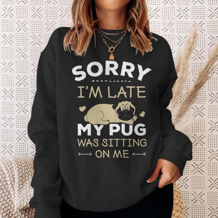 Pug Dog Sorry I'm Late My Pug Was Sitting Me Sweatshirt Gifts for Her