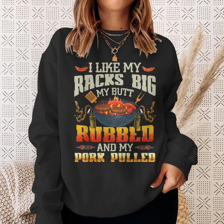 I Like Racks Big My Butt Rubbed And My Pork Pulled Grilling Sweatshirt Gifts for Her