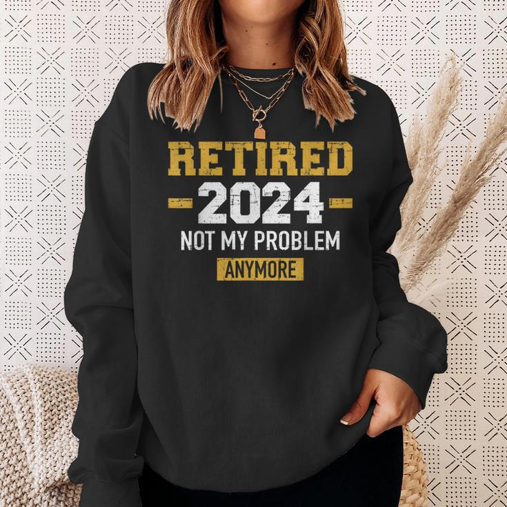 Retired 2024 Not My Problem Anymore For Retirement Sweatshirt Gifts for Her