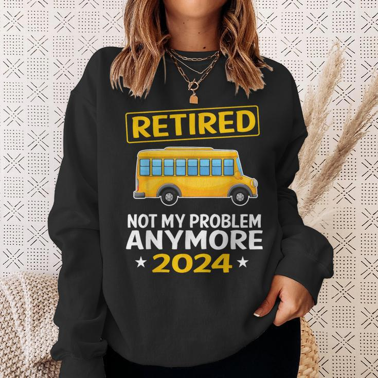 Retired 2024 Not My Problem Anymore School Bus Driver Sweatshirt Gifts for Her