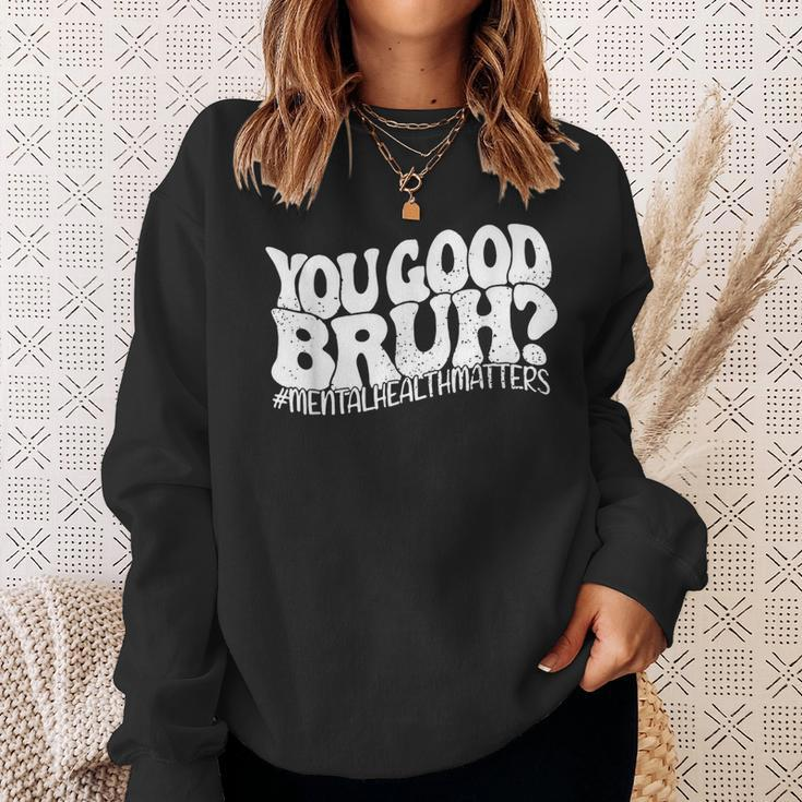 Retro You Good Bruh Mental Health Matters Vintage Sweatshirt Gifts for Her