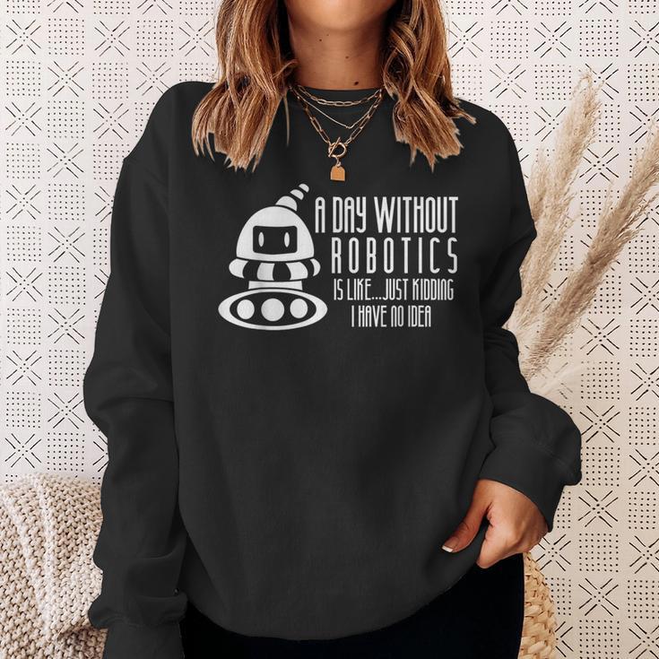 Robotics Build Robots A Day Without Robotics Sweatshirt Gifts for Her