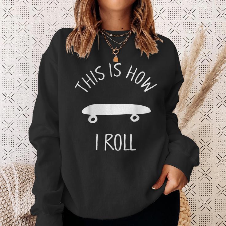 This Is How I Roll Skateboard Skate Hipster Sweatshirt Gifts for Her