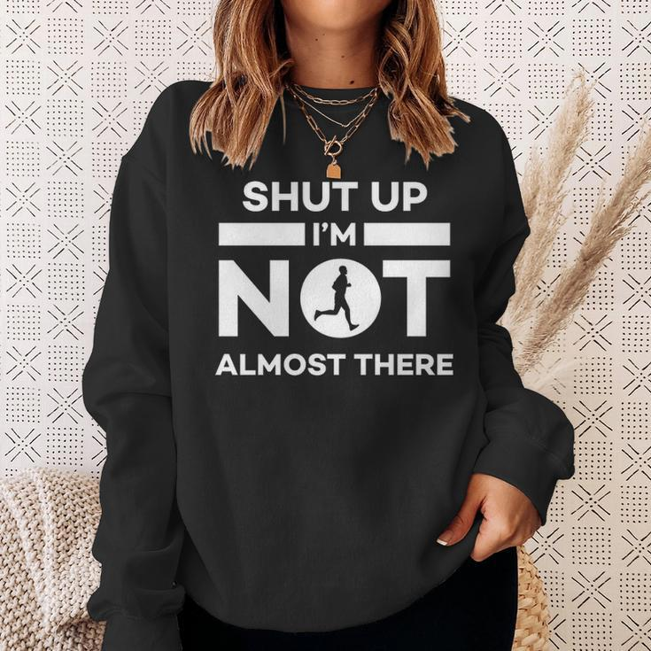 Running Shut Up I'm Not Almost There Quote Sweatshirt Gifts for Her
