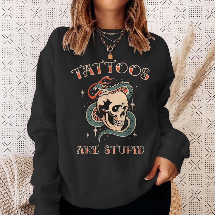 Sarcastic Ink Addict Tattooed Tattoos Are Stupid Sweatshirt Gifts for Her