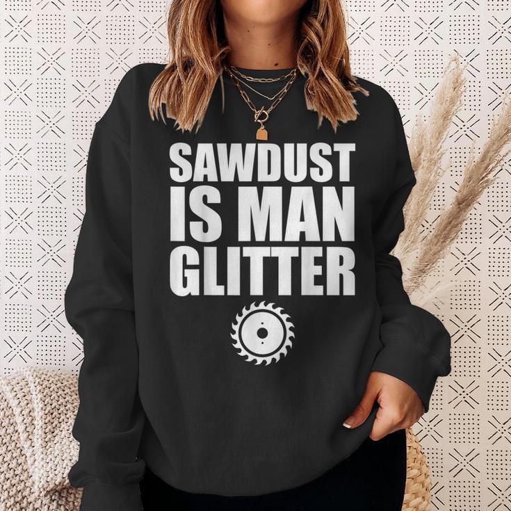 Sawdust Is Man Glitter Woodworking Father's Day Sweatshirt Gifts for Her