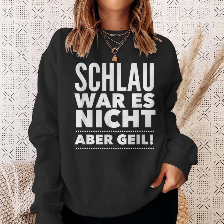 Schlau War Es Nicht Aber Geil Sweatshirt Geschenke für Sie