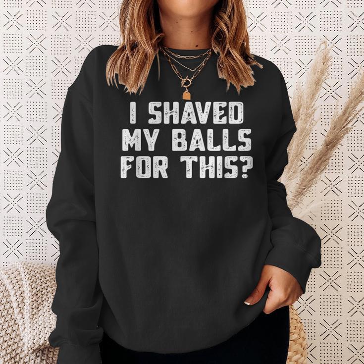 I Shaved My Balls For This Mens Sweatshirt Gifts for Her