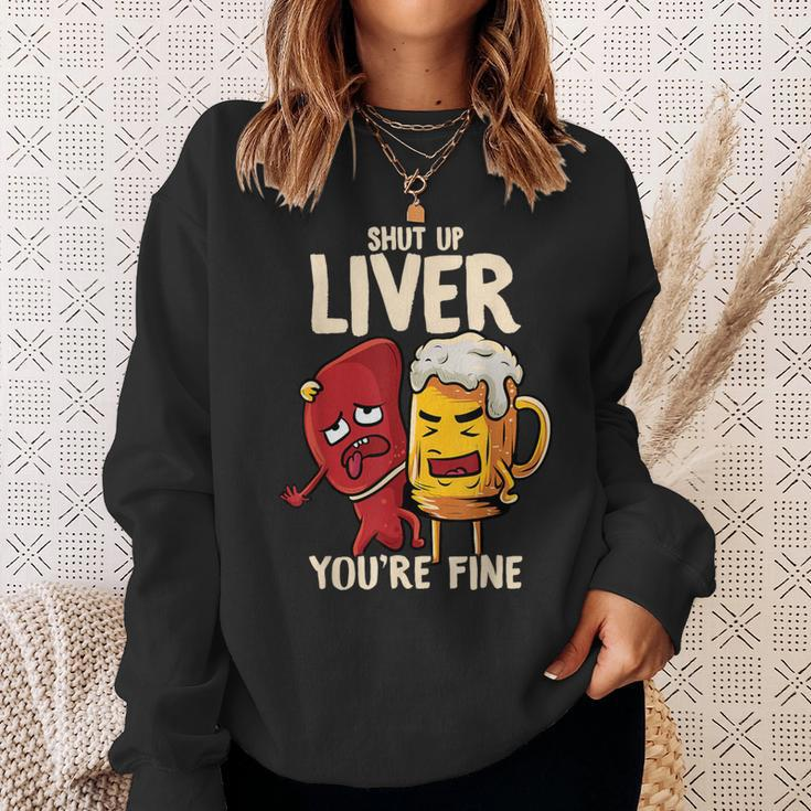 Shut Up Liver You're Fine Hilarious Drinking Pun Beer Sweatshirt Gifts for Her