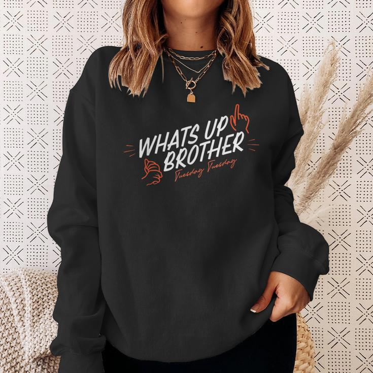 Sketch Streamer Whats Up Brother Tuesday Sweatshirt Gifts for Her
