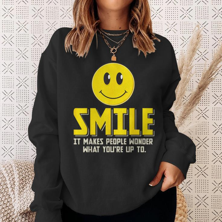 Smile It Makes People Wonder What You're Up To Happy Fun Sweatshirt Gifts for Her