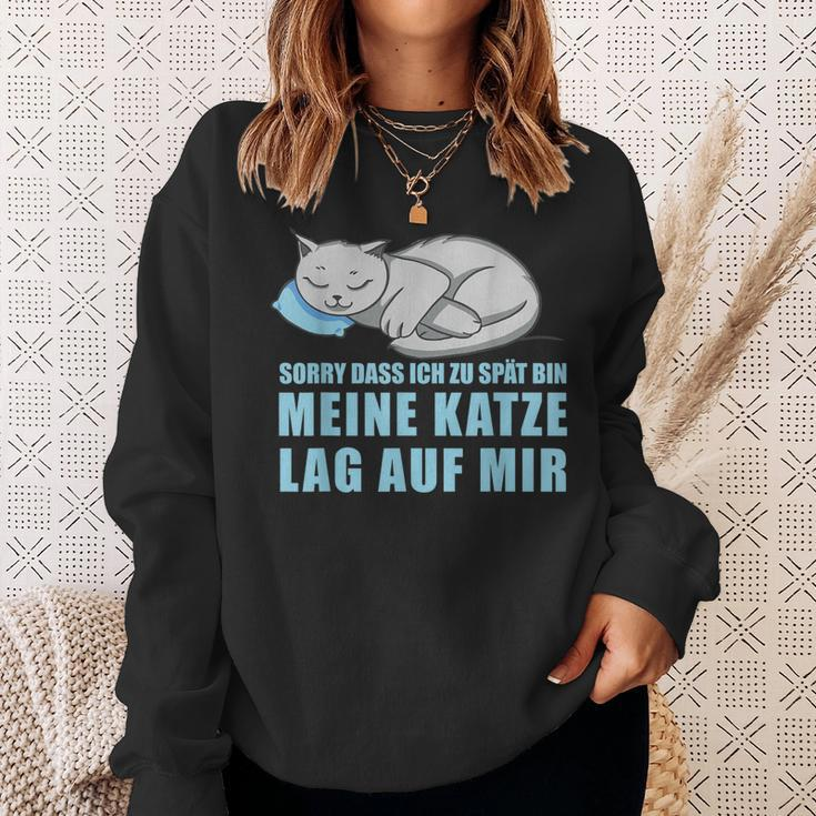 Sorry Dass Ich Zu Spät Bin Meine Katze Lag Auf Mir Cats Sweatshirt Geschenke für Sie