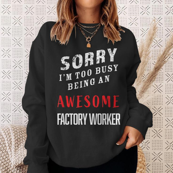 Sorry I'm Too Busy Being An Awesome Factory Worker Sweatshirt Gifts for Her