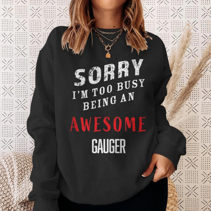Sorry I'm Too Busy Being An Awesome Gauger Blue Collar Work Sweatshirt Gifts for Her