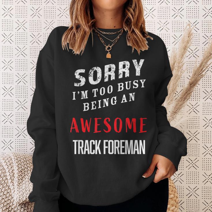 Sorry I'm Too Busy Being An Awesome Track Foreman Sweatshirt Gifts for Her