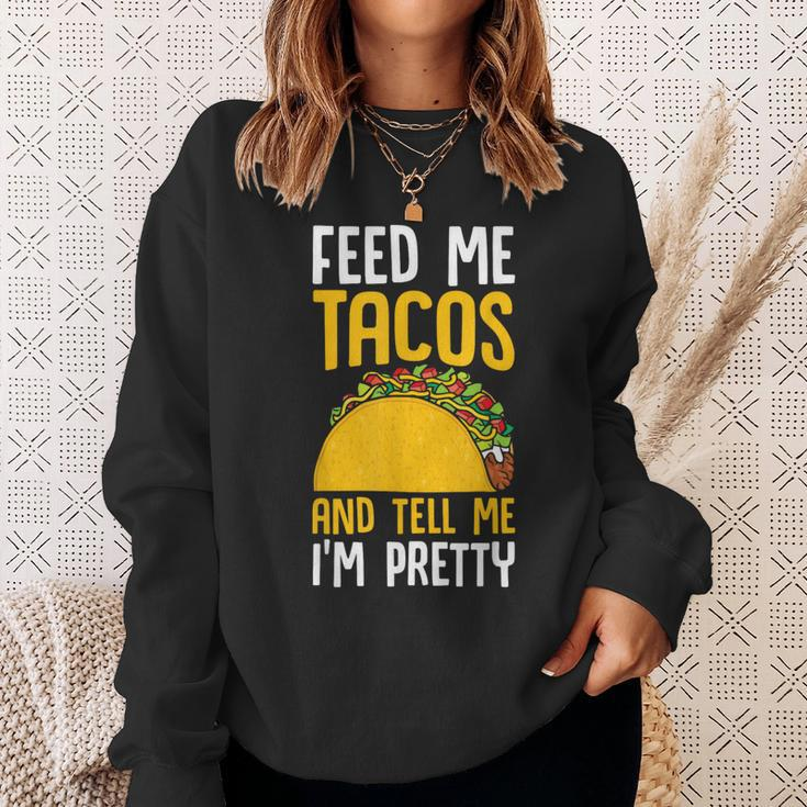Taco Feed Me Tacos Tell Me I'm Pretty Mexican Food Sweatshirt Gifts for Her