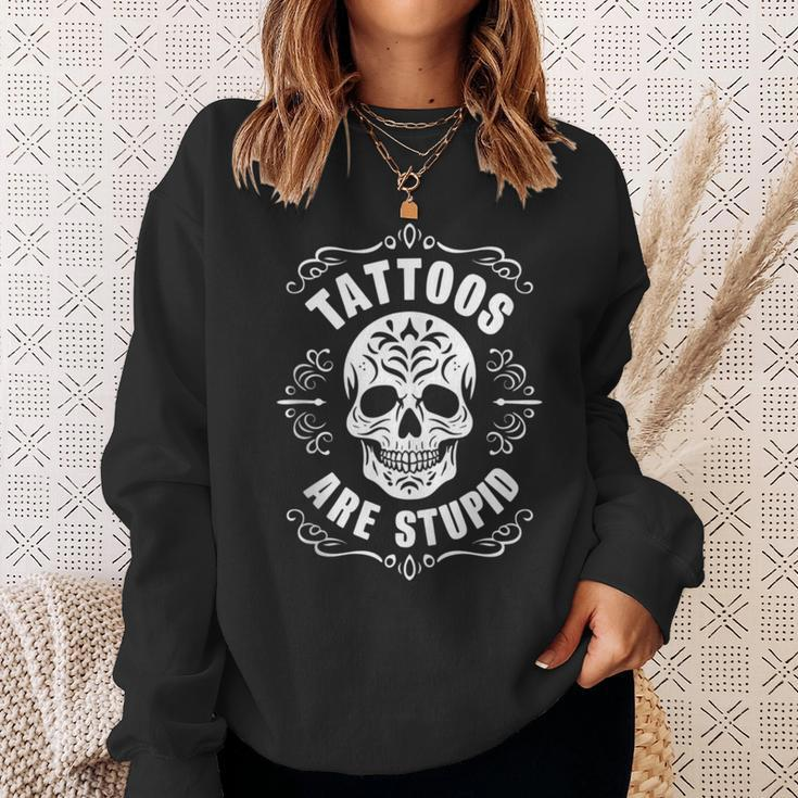 Tattoos Are Stupid Skull Tattooed Tattoo Sweatshirt Gifts for Her