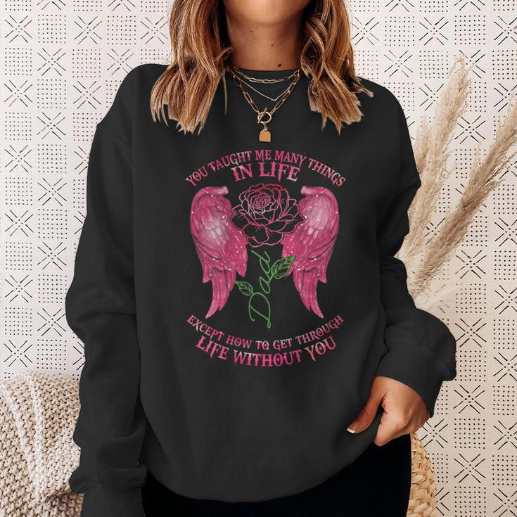 You Taught Me Many Things In Life Dad Except How To Get Fun Sweatshirt Gifts for Her