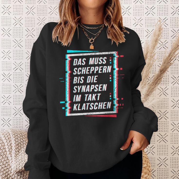 Techno Das Muss Scheppern Bis Die Synapsen Im Takt Klatschen Sweatshirt Geschenke für Sie