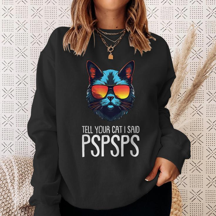 Tell Your Cat I Said Pspsps Saying Cat Lover Sweatshirt Gifts for Her