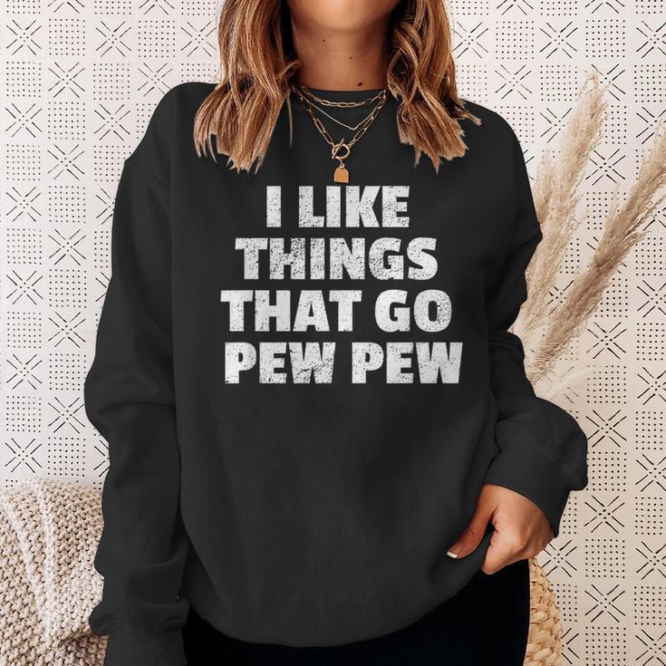 I Like Things That Go Pew Pew Gun Enthusiast Sweatshirt Gifts for Her