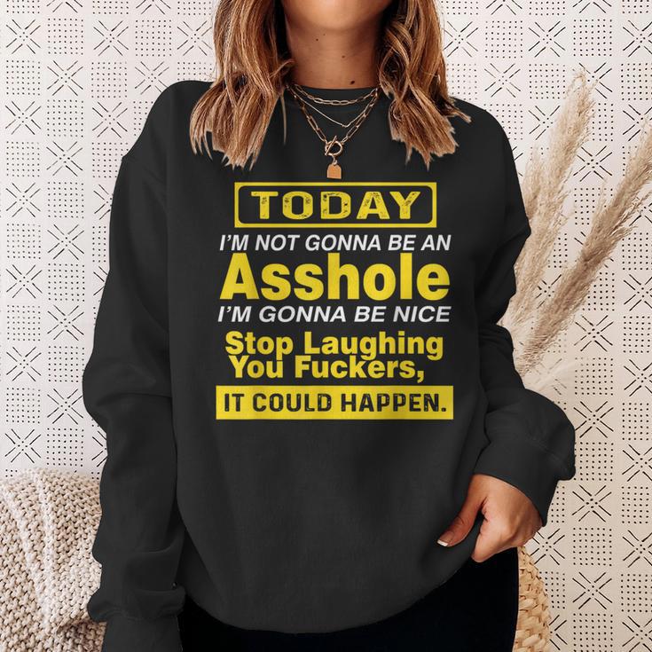 Today I'm Not Gonna Be An Asshole Humor Sweatshirt Gifts for Her