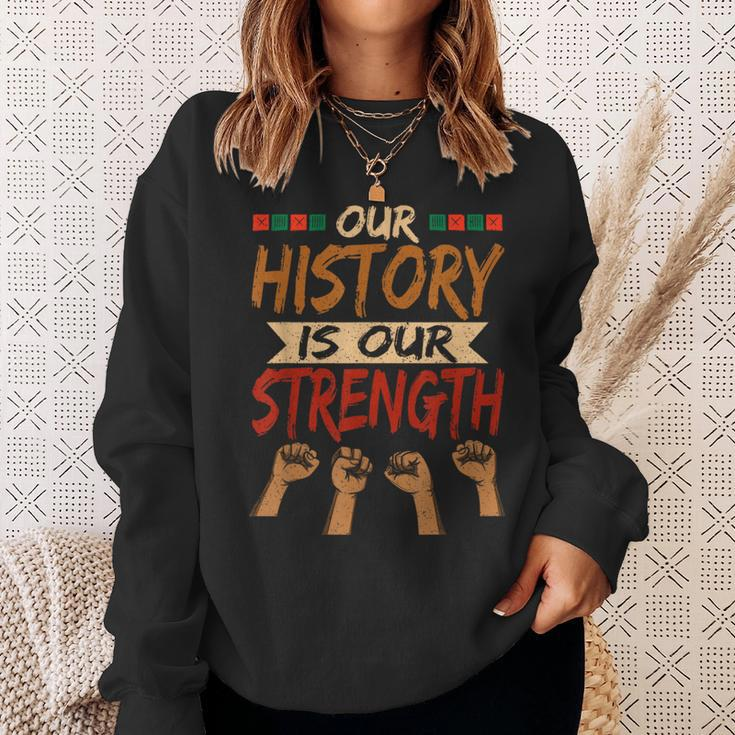 Our History Is Our Strength Black History Pride Sweatshirt Gifts for Her
