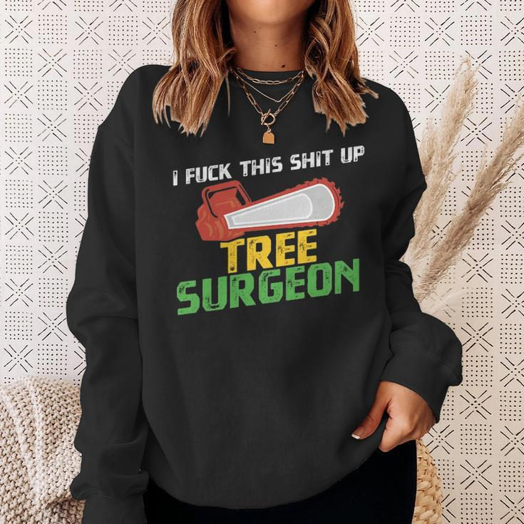 Tree Surgeon I Fuck Shit Up Arborist Apparel Sweatshirt Gifts for Her