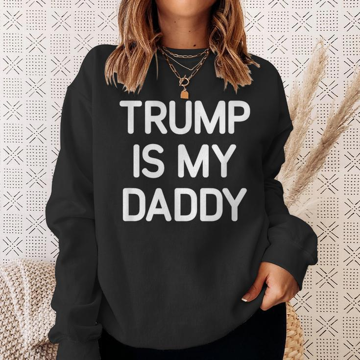 Trump Is My Daddy Jokes Sarcastic Sweatshirt Gifts for Her