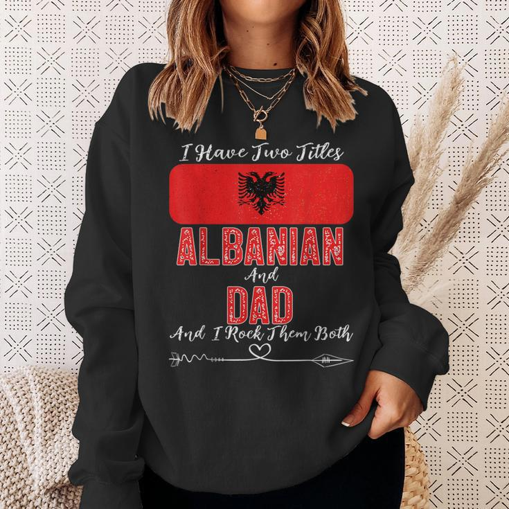 I Have Two Titles Albanian And Dad Albania Sweatshirt Gifts for Her