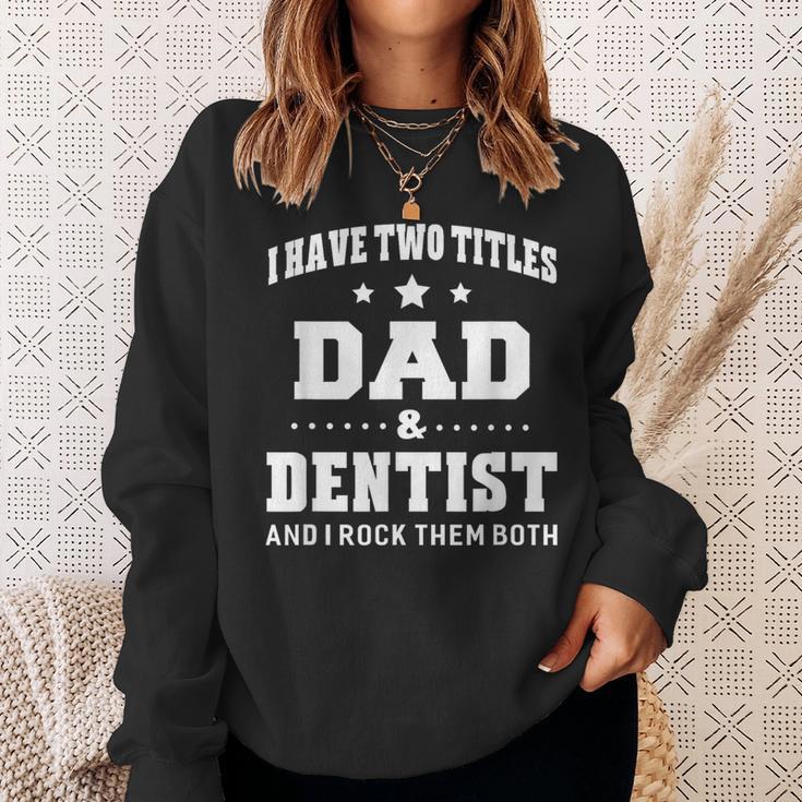 I Have Two Titles Dad & Dentist Idea Sweatshirt Gifts for Her