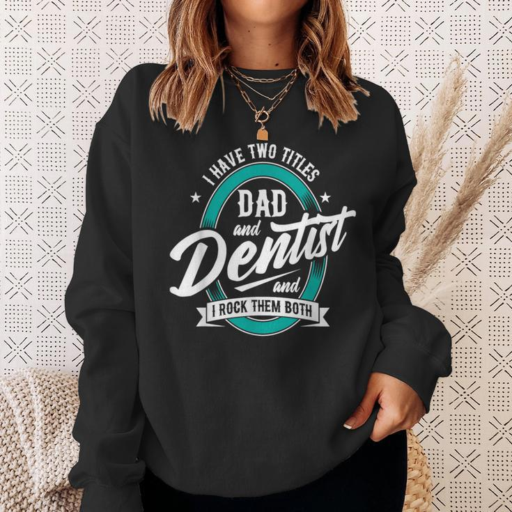 I Have Two Titles Dad Dentist Dentistry Dental Surgeon Dds Sweatshirt Gifts for Her