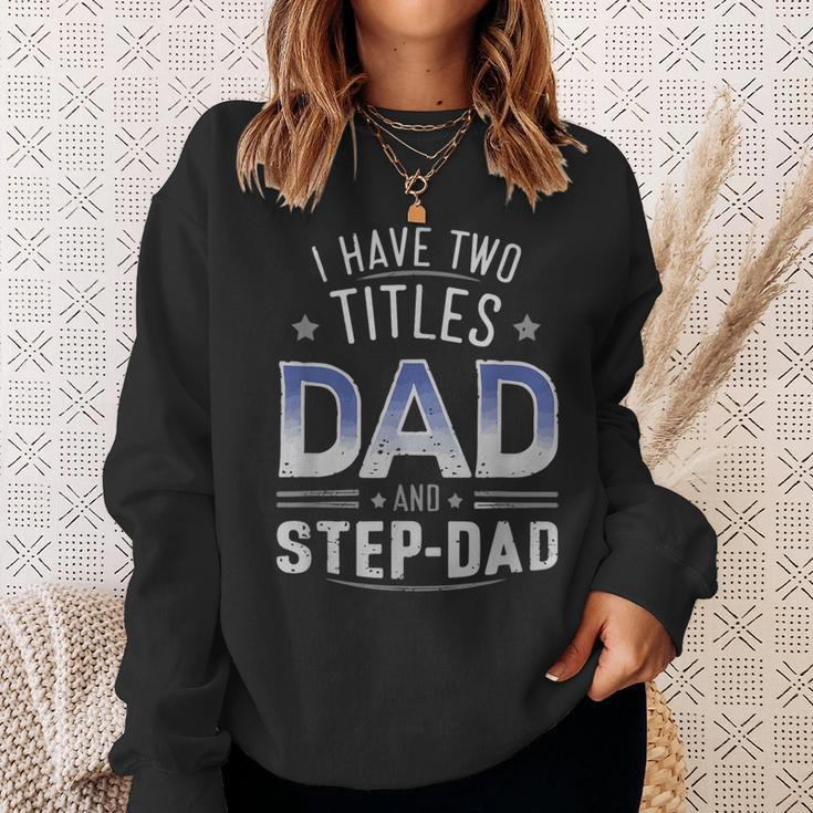I Have Two Titles Dad And Step-Dad Family Fathers Day Sweatshirt Gifts for Her