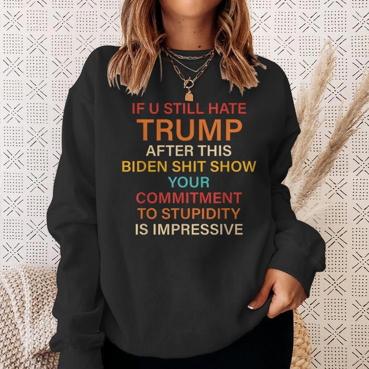 U Still Hate Trump This Biden Shit Show Your Commitment Sweatshirt Gifts for Her