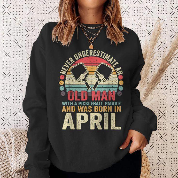 Never Underestimate Old Man With Pickleball Paddle April Sweatshirt Gifts for Her