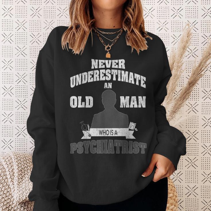 Never Underestimate An Old Man Who Is A Psychiatrist Sweatshirt Gifts for Her