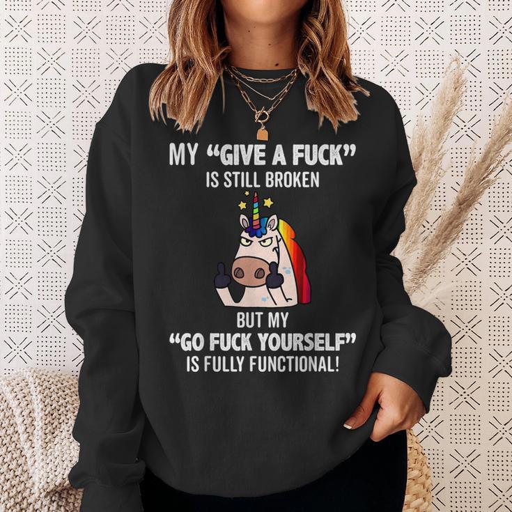 Unicorns My Give A Fuck Is Still Broken But My Go Fuck Sweatshirt Gifts for Her