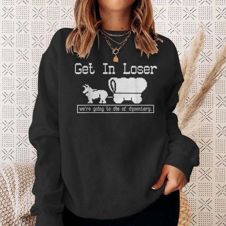 Unique Get In Loser We're Going To Die Of Dysentery Sweatshirt Gifts for Her