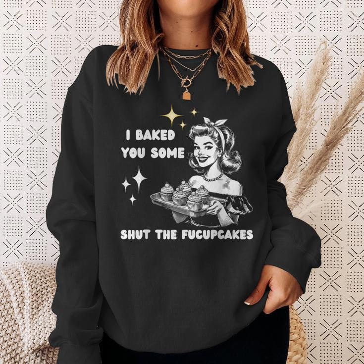 Vintage I Just Baked You Some Shut The Fucupcakes Cool Woman Sweatshirt Gifts for Her