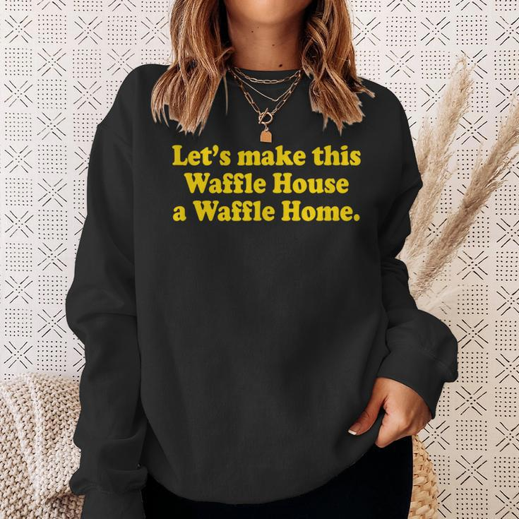 Lets Make This Waffle Houses A Waffle Home Sweatshirt Gifts for Her