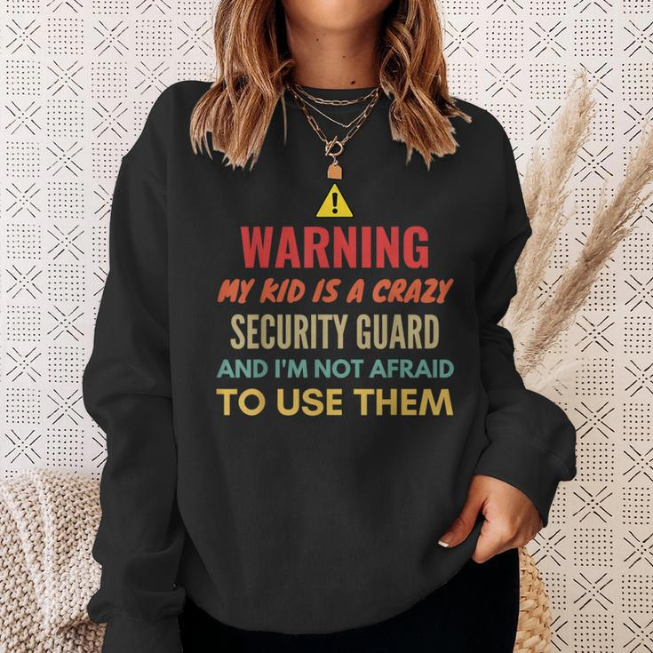 Warning My Kid Is A Crazy Security Guard And I'm Not Afraid Sweatshirt Gifts for Her