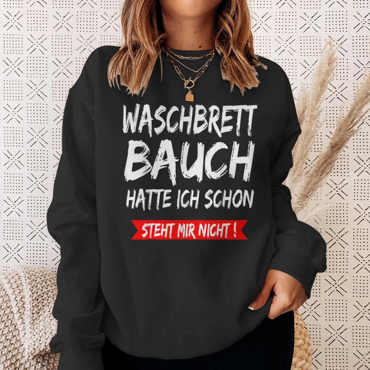 Waschbrettbauch Hatte Ich Schon Steht Mir Nicht S Sweatshirt Geschenke für Sie