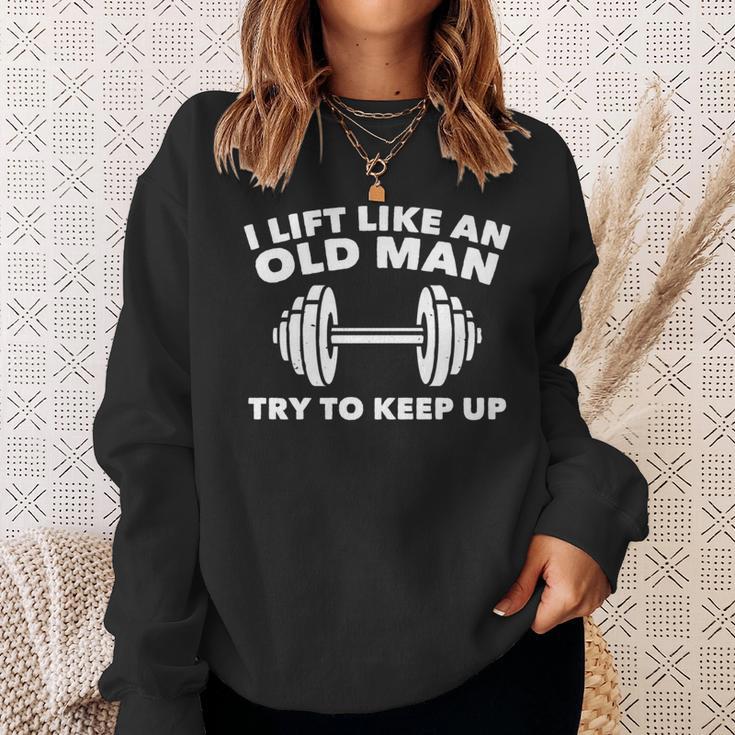 Weightlifting Lift Like An Old Man Try To Keep Up Gym Sweatshirt Gifts for Her