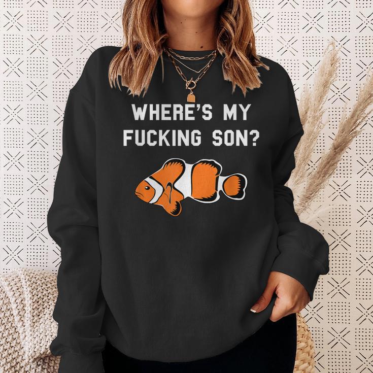 Where's My Fucking Son Clownfish Sweatshirt Gifts for Her