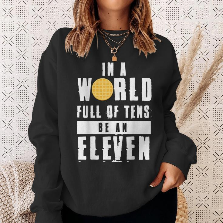 In A World Full Of Tens Be An Eleven Sweatshirt Gifts for Her